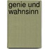 Genie und Wahnsinn