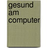 Gesund am Computer door Leo Angart