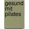 Gesund mit Pilates door Hans A. Bloss