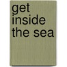 Get Inside The Sea door Bob Harvey