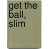 Get the Ball, Slim door Marcia Leonard