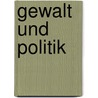 Gewalt und Politik by Wolfgang Pohrt