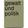 Gewalt und Politik door Wolfgang Pohrt