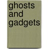 Ghosts And Gadgets by Marcus Sedgwick