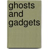 Ghosts And Gadgets door Marcus Sedgwick
