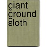 Giant Ground Sloth by Janet Riehecky