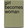 Girl Becomes Woman door Michelle B. Klear