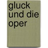 Gluck Und Die Oper door Adolf Bernhard Marx