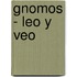 Gnomos - Leo y Veo