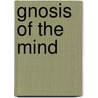 Gnosis Of The Mind door Mead G.R.S. (George Robert Stow)