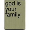 God Is Your Family door Patrick Joseph Hession