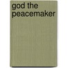 God the Peacemaker by Graham A. Cole