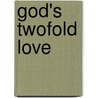 God's Twofold Love by William den Boer