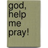 God, Help Me Pray! door Jerry L. Parks
