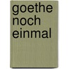 Goethe noch einmal door Marcel Reich-Ranicki
