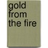 Gold from the Fire
