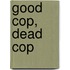 Good Cop, Dead Cop