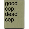 Good Cop, Dead Cop door Phil Smith