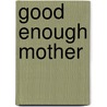 Good Enough Mother by Naomi Starkey