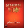 Good Morning, Who! by Alberta L. O'Brien