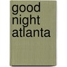 Good Night Atlanta door Joe Veno