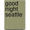 Good Night Seattle by Joe Veno