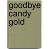 Goodbye Candy Gold door Patricia Ellyn Powell