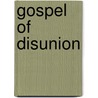 Gospel Of Disunion by Mitchell Snay