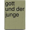 Gott und der Junge by Werner Koch