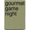 Gourmet Game Night door Cynthia Nims