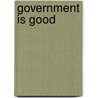Government Is Good door Joseph F. Freeman