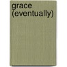 Grace (Eventually) by Anne Lamott