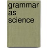 Grammar as Science by Richard K. Larson