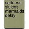 Sadness sluices mermaids delay door Onbekend