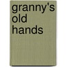 Granny's Old Hands by Celestine Starks