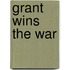Grant Wins the War
