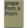 Grape from a Thorn by James Payne