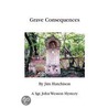 Grave Consequences by Jim Hutchison