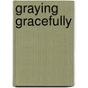 Graying Gracefully by William J. Carl Jr