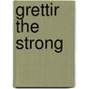 Grettir The Strong by Unknown
