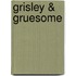 Grisley & Gruesome