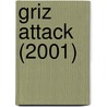 Griz Attack (2001) door Mike Holien