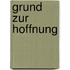 Grund zur Hoffnung