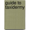 Guide to Taxidermy by Charles K. Reed