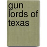 Gun Lords Of Texas by Matt James