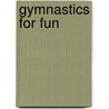 Gymnastics for Fun by Beth Gruber