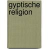 Gyptische Religion by Adolf Erman
