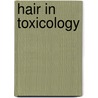 Hair In Toxicology door Desmond John Tobin