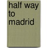 Half Way To Madrid by Nadine Brummer