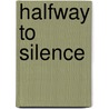Halfway To Silence door May Sarton